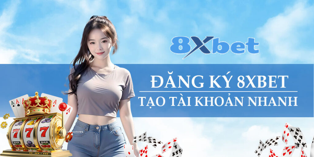Đăng Ký 8xbet – Bước Khởi Đầu Vào Thế Giới Cá Cược Đỉnh Cao