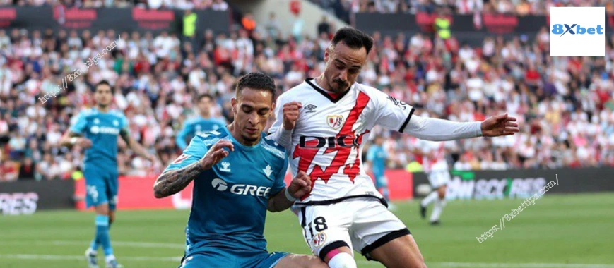 8xbet: Rayo đấu với Betis - Kịch tính trận hòa 2-2 tại La Liga